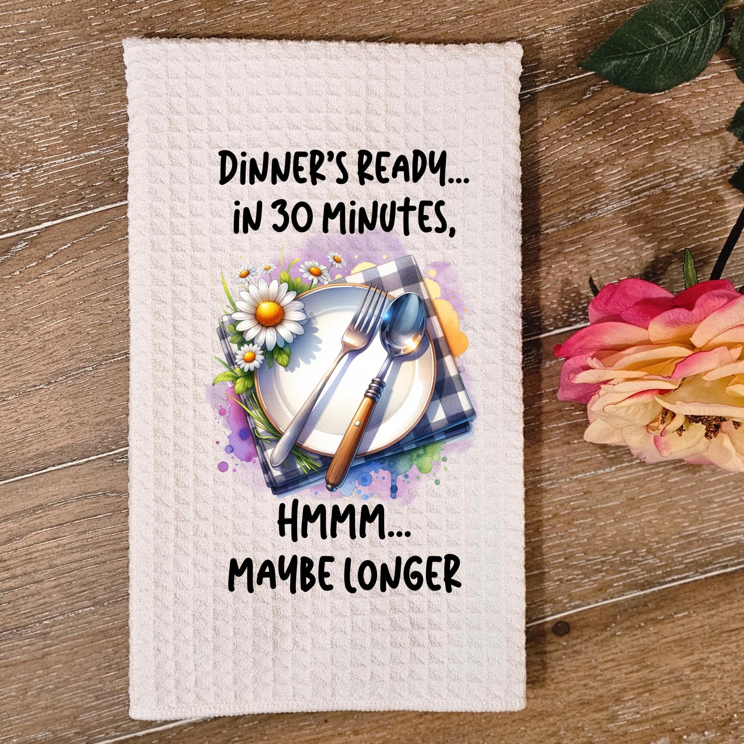 Waffle Weave Kitchen Towel Dinners Ready in 30 Minutes Maybe Longer 16x24 Sublimated Dish Towel