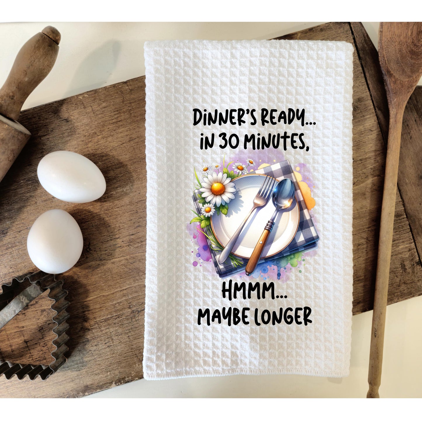 Waffle Weave Kitchen Towel Dinners Ready in 30 Minutes Maybe Longer 16x24 Sublimated Dish Towel