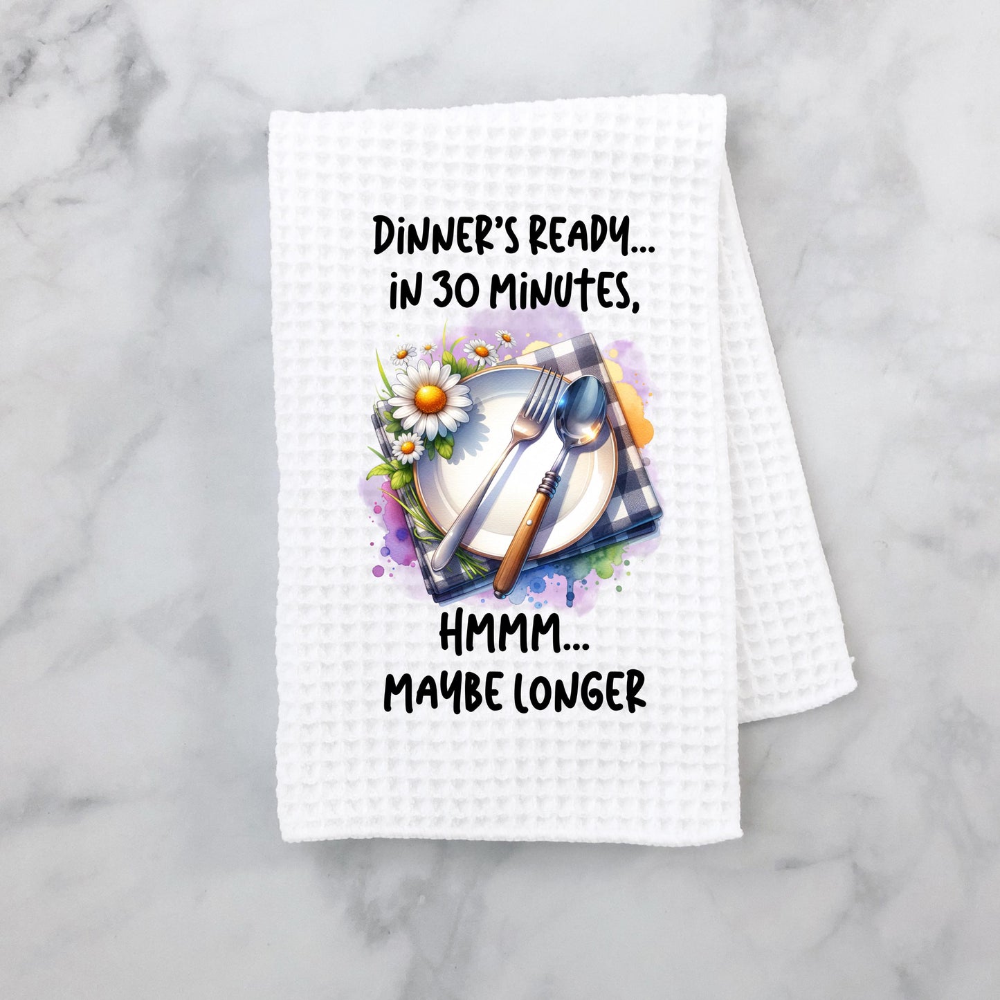 Waffle Weave Kitchen Towel Dinners Ready in 30 Minutes Maybe Longer 16x24 Sublimated Dish Towel