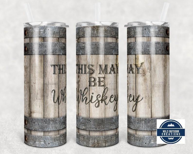 This May Be Whiskey, Wood Whiskey Barrel Tumbler, Travel Tumbler, Sarcasm Tumbler, Stocking Stuffer, Secret Santa Gift, White Elephant Gift - Wild Outdoor Creations