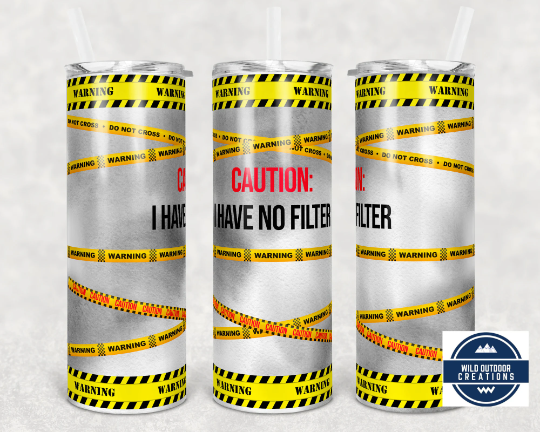 20oz Skinny Tumbler - Sarcastic Caution I Have No Filter Design for Sassy Drinks