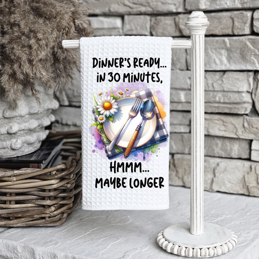 Waffle Weave Kitchen Towel  Dinners Ready in 30 Minutes Maybe Longer  16x24 Sublimated Dish Towel
